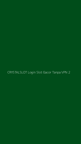 Tampilan Antarmuka Aplikasi Crystalslot Login Slot Gacor Tanpa Vpn - 2