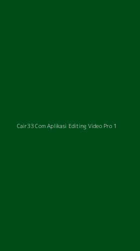 Tampilan Antarmuka Aplikasi Cair33 Com Aplikasi Editing Video Pro - 1