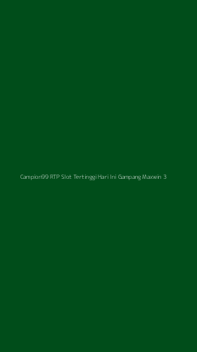 Tampilan Antarmuka Aplikasi Campion99 Rtp Slot Tertinggi Hari Ini Gampang Maxwin - 3