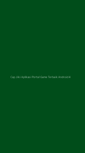 Tampilan Antarmuka Aplikasi Cap Jiki Aplikasi Portal Game Terbaik Android - 4