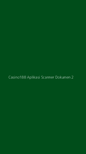 Tampilan Antarmuka Aplikasi Casino188 Aplikasi Scanner Dokumen - 2