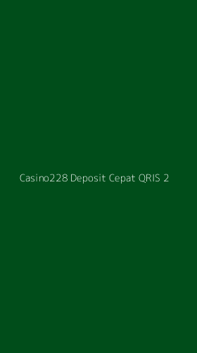 Tampilan Antarmuka Aplikasi Casino228 Deposit Cepat Qris - 2
