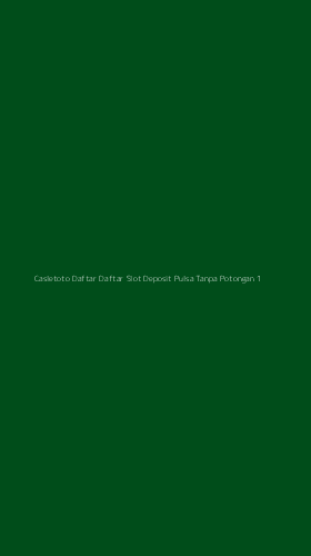 Tampilan Antarmuka Aplikasi Casletoto Daftar Daftar Slot Deposit Pulsa Tanpa Potongan - 1