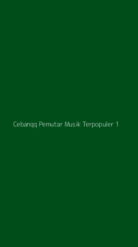 Tampilan Antarmuka Aplikasi Cebanqq Pemutar Musik Terpopuler - 1
