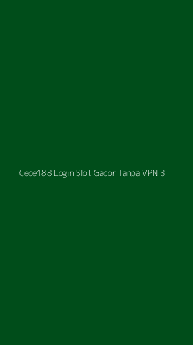 Tampilan Antarmuka Aplikasi Cece188 Login Slot Gacor Tanpa Vpn - 3