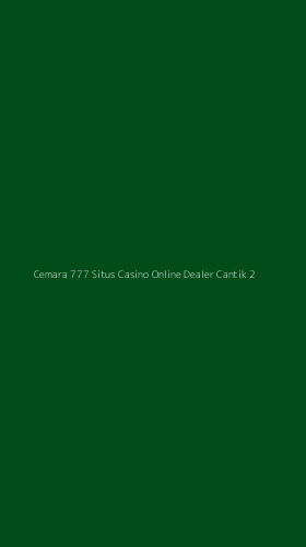 Tampilan Antarmuka Aplikasi Cemara 777 Situs Casino Online Dealer Cantik - 2