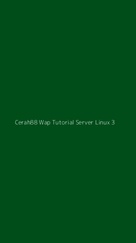 Tampilan Antarmuka Aplikasi Cerah88 Wap Tutorial Server Linux - 3