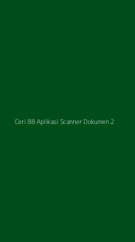 Tampilan Antarmuka Aplikasi Ceri 88 Aplikasi Scanner Dokumen - 2