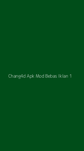Tampilan Antarmuka Aplikasi Chang4d Apk Mod Bebas Iklan - 1