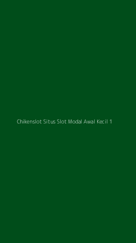 Tampilan Antarmuka Aplikasi Chikenslot Situs Slot Modal Awal Kecil - 1