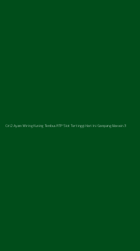 Tampilan Antarmuka Aplikasi Ciri2 Ayam Wiring Kuning Tembus Rtp Slot Tertinggi Hari Ini Gampang Maxwin - 3