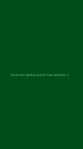 Tampilan Antarmuka Aplikasi Clovertoto Aplikasi Editor Foto Aesthetic - 2