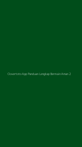Tampilan Antarmuka Aplikasi Clovertoto App Panduan Lengkap Bermain Aman - 2