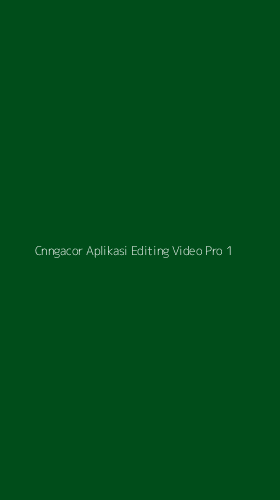 Tampilan Antarmuka Aplikasi Cnngacor Aplikasi Editing Video Pro - 1