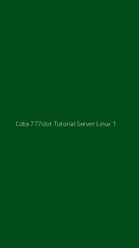 Tampilan Antarmuka Aplikasi Coba 777slot Tutorial Server Linux - 1
