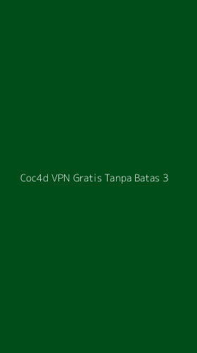 Tampilan Antarmuka Aplikasi Coc4d Vpn Gratis Tanpa Batas - 3
