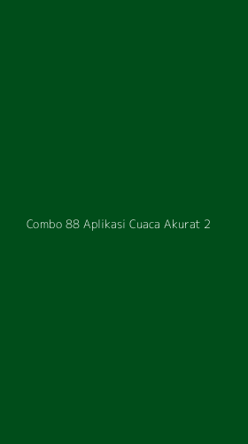 Tampilan Antarmuka Aplikasi Combo 88 Aplikasi Cuaca Akurat - 2