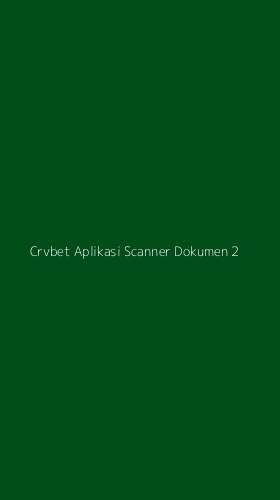 Tampilan Antarmuka Aplikasi Crvbet Aplikasi Scanner Dokumen - 2