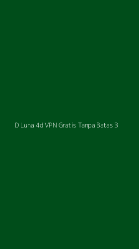 Tampilan Antarmuka Aplikasi D Luna 4d Vpn Gratis Tanpa Batas - 3