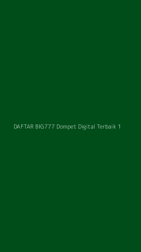Tampilan Antarmuka Aplikasi Daftar Big777 Dompet Digital Terbaik - 1