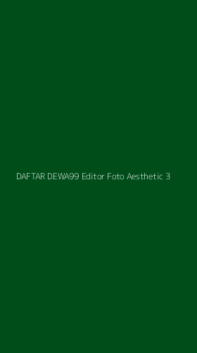 Tampilan Antarmuka Aplikasi Daftar Dewa99 Editor Foto Aesthetic - 3