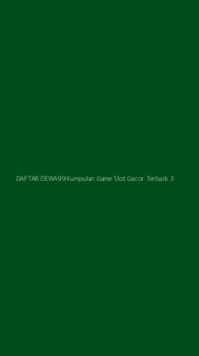Tampilan Antarmuka Aplikasi Daftar Dewa99 Kumpulan Game Slot Gacor Terbaik - 3