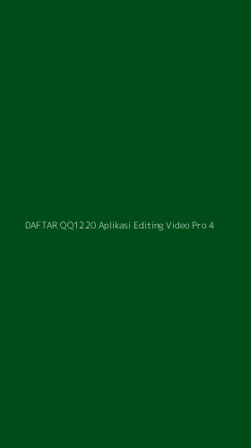 Tampilan Antarmuka Aplikasi Daftar Qq1220 Aplikasi Editing Video Pro - 4