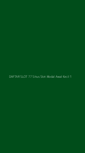 Tampilan Antarmuka Aplikasi Daftar Slot 77 Situs Slot Modal Awal Kecil - 1