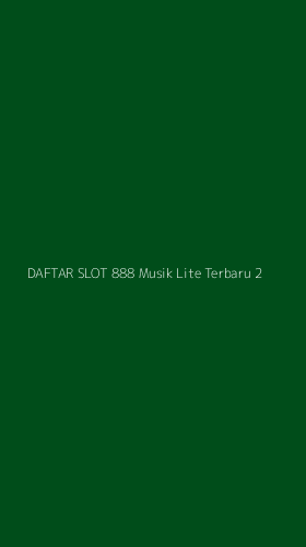 Tampilan Antarmuka Aplikasi Daftar Slot 888 Musik Lite Terbaru - 2
