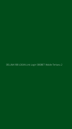 Tampilan Antarmuka Aplikasi Deluna188 Login Link Login Sbobet Mobile Terbaru - 2