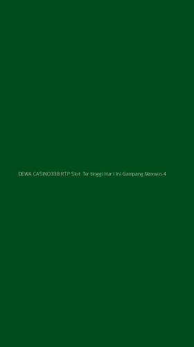 Tampilan Antarmuka Aplikasi Dewa Casino338 Rtp Slot Tertinggi Hari Ini Gampang Maxwin - 4