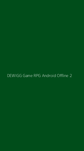 Tampilan Antarmuka Aplikasi Dewigg Game Rpg Android Offline - 2