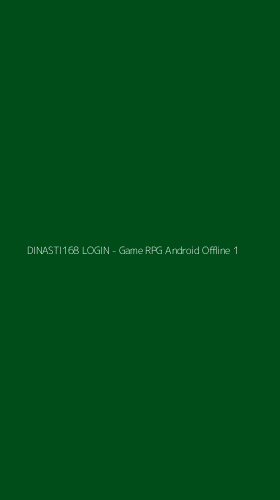 Tampilan Antarmuka Aplikasi DINASTI168 LOGIN - Game RPG Android Offline - 1
