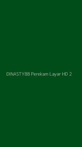 Tampilan Antarmuka Aplikasi Dinasty88 Perekam Layar Hd - 2
