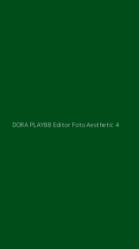 Tampilan Antarmuka Aplikasi Dora Play88 Editor Foto Aesthetic - 4
