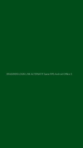 Tampilan Antarmuka Aplikasi Dragon99 Login Link Alternatif Game Rpg Android Offline - 3
