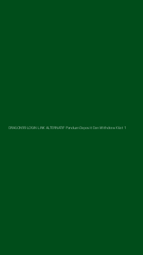 Tampilan Antarmuka Aplikasi Dragon99 Login Link Alternatif Panduan Deposit Dan Withdraw Kilat - 1