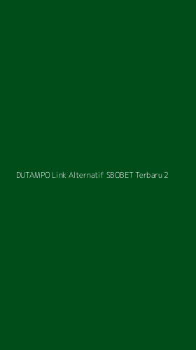 Tampilan Antarmuka Aplikasi Dutampo Link Alternatif Sbobet Terbaru - 2