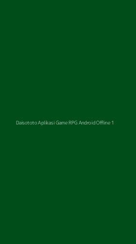 Tampilan Antarmuka Aplikasi Daisototo Aplikasi Game Rpg Android Offline - 1