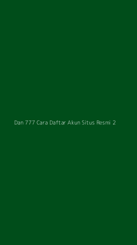 Tampilan Antarmuka Aplikasi Dan 777 Cara Daftar Akun Situs Resmi - 2