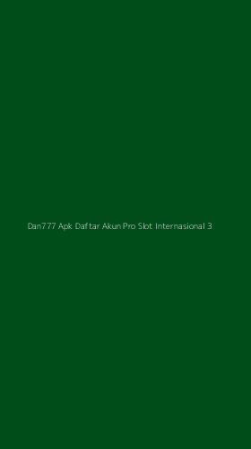 Tampilan Antarmuka Aplikasi Dan777 Apk Daftar Akun Pro Slot Internasional - 3