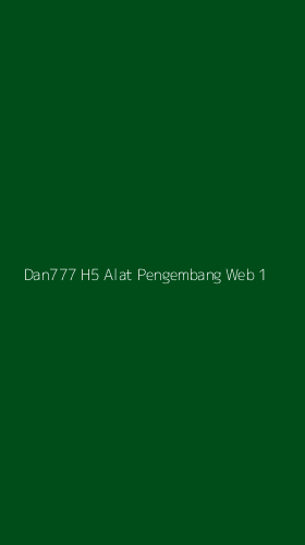 Tampilan Antarmuka Aplikasi Dan777 H5 Alat Pengembang Web - 1