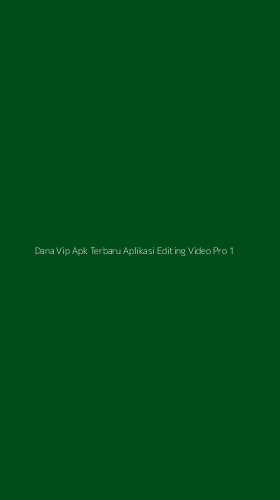Tampilan Antarmuka Aplikasi Dana Vip Apk Terbaru Aplikasi Editing Video Pro - 1