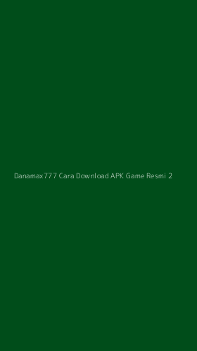 Tampilan Antarmuka Aplikasi Danamax777 Cara Download Apk Game Resmi - 2