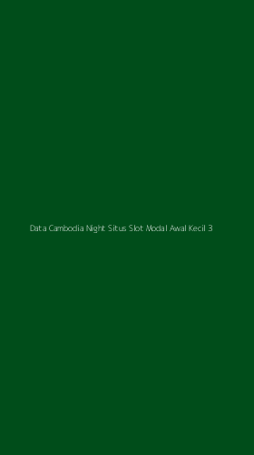 Tampilan Antarmuka Aplikasi Data Cambodia Night Situs Slot Modal Awal Kecil - 3