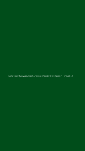Tampilan Antarmuka Aplikasi Datatogeltaiwan App Kumpulan Game Slot Gacor Terbaik - 2
