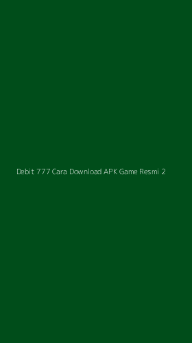 Tampilan Antarmuka Aplikasi Debit 777 Cara Download Apk Game Resmi - 2