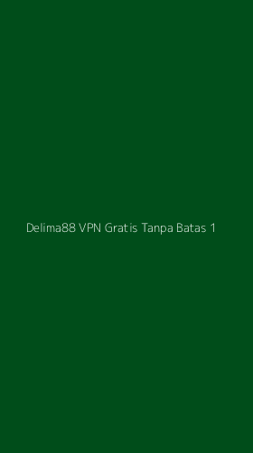 Tampilan Antarmuka Aplikasi Delima88 Vpn Gratis Tanpa Batas - 1