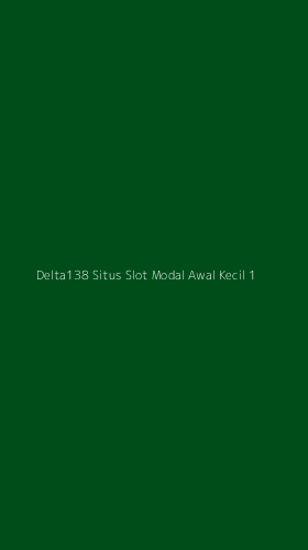 Tampilan Antarmuka Aplikasi Delta138 Situs Slot Modal Awal Kecil - 1