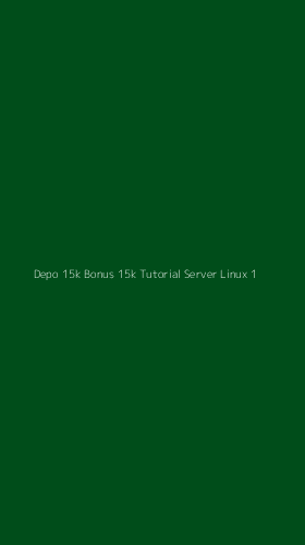 Tampilan Antarmuka Aplikasi Depo 15k Bonus 15k Tutorial Server Linux - 1